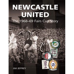 Newcastle United: The 1968 -1969 Fairs Cup Story