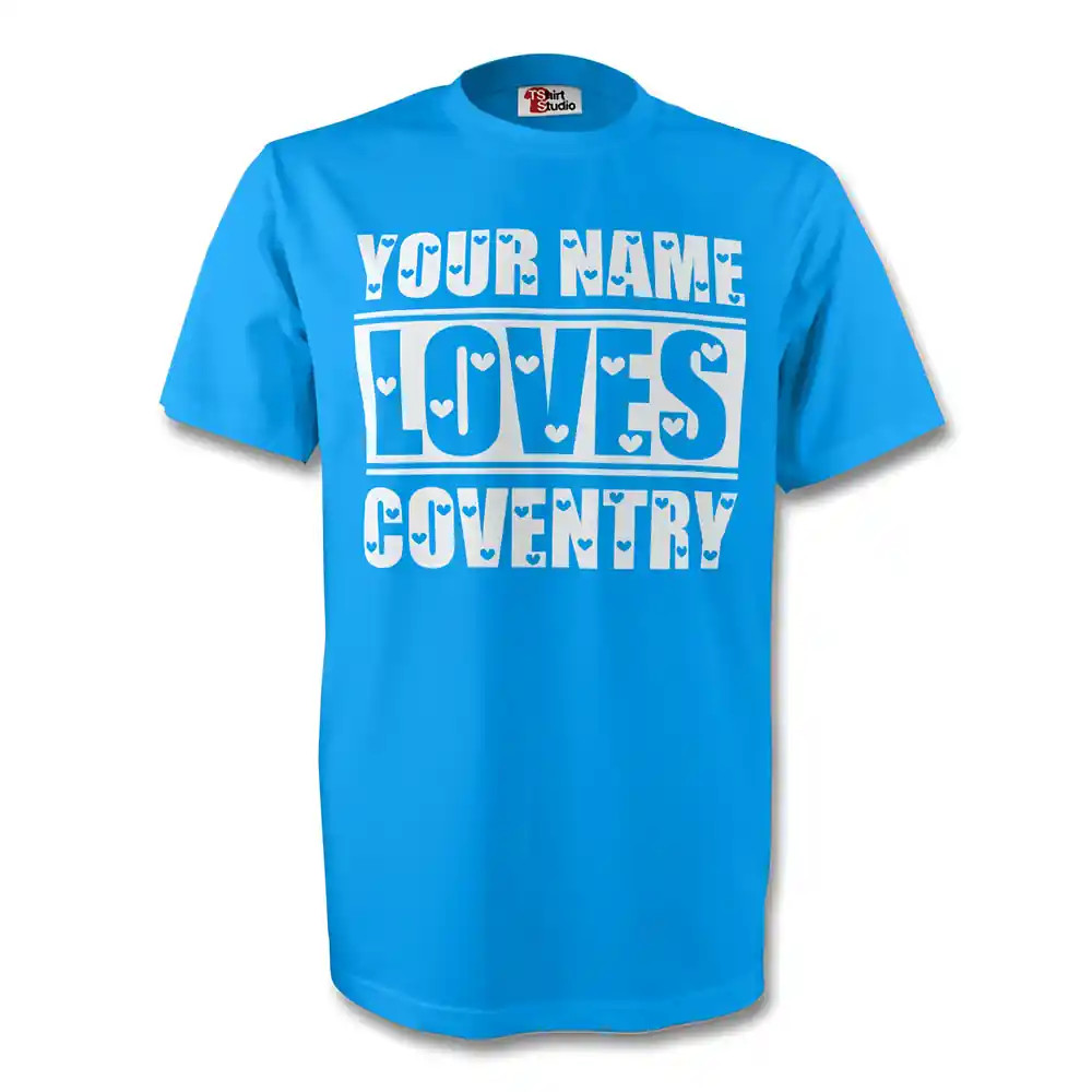 Your Name Loves Coventry T-Shirt (Sky) Polyester Made By: Gildan Men's Sky Small