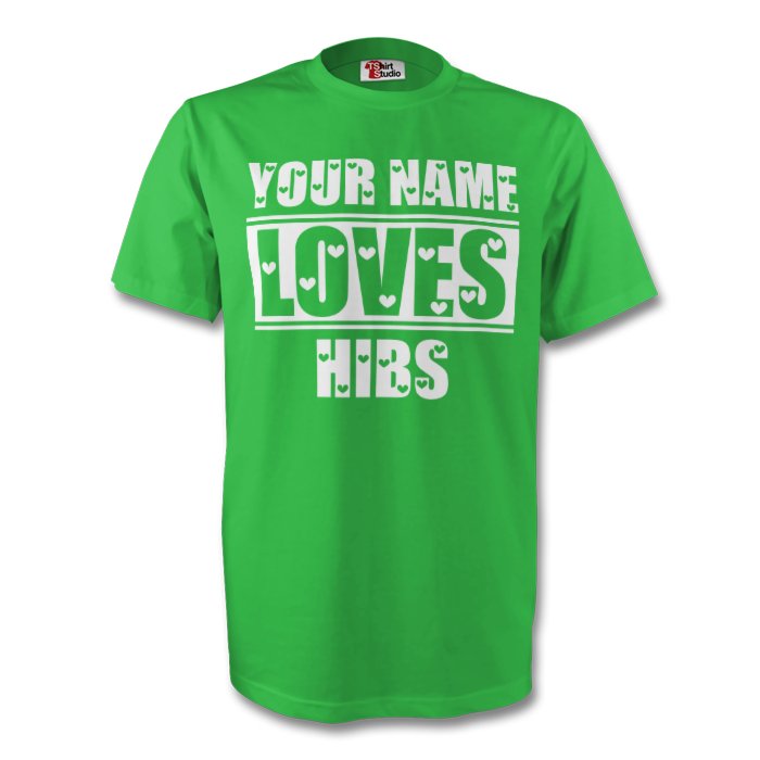 Your Name Loves Hibs T Shirt Green